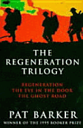 The Regeneration Trilogy: Regeneration, The Eye in the Door, The Ghost Road