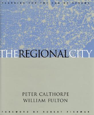 The Regional City - Calthorpe, Peter, and Fulton, William