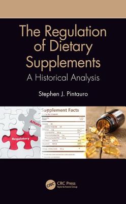 The Regulation of Dietary Supplements: A Historical Analysis - Pintauro, Stephen J