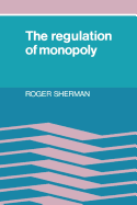 The Regulation of Monopoly