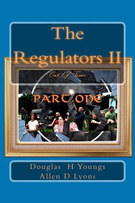 The Regulators II: Out Of Time: Part One - Lyons, Allen D, and Youngs, Douglas H