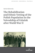 The Rehabilitation and Ethnic Vetting of the Polish Population in the Voivodship of Gda sk After World War II