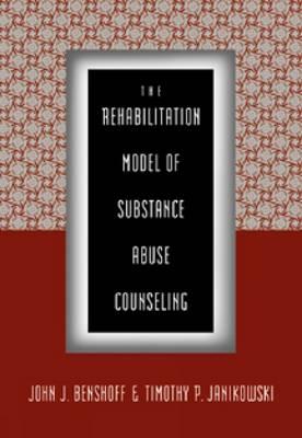 The Rehabilitation Model of Substance Abuse Counseling - Benshoff, John J, and Janikowski, Timothy P