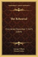 The Rehearsal: First Acted December 7, 1671 (1869)