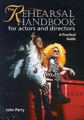 The Rehearsal Handbook for Actors and Directors - Perry, John