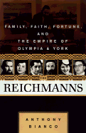 The Reichmanns: Family, Faith, Fortune, and the Empire of Olympia & York - Bianco, Anthony