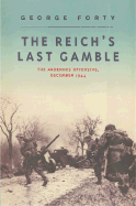 The Reich's Last Gamble: The Ardennes Offensive, December 1944