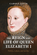 The Reign and Life of Queen Elizabeth I: Politics, Culture, and Society