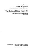 The reign of King Henry VI : the exercise of royal authority, 1422-1461