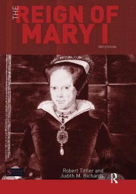 The Reign of Mary I - Tittler, Robert, and Richards, Judith