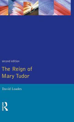 The Reign of Mary Tudor: Politics, Government and Religion in England 1553-58 - Loades, D M