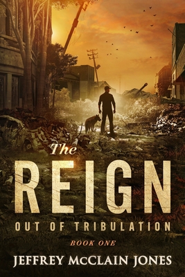 The REIGN: Out of Tribulation - Jones, Jeffrey McClain