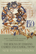 The Reigns of Edmund, Eadred and Eadwig, 939-959: New Interpretations