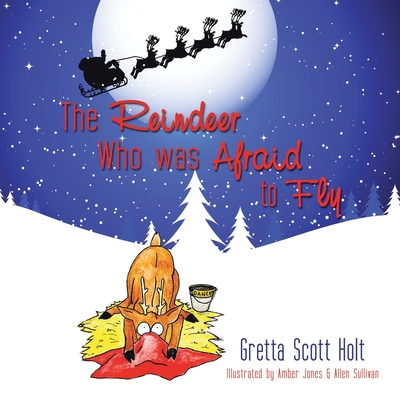 The Reindeer Who Was Afraid to Fly - Holt, Gretta Scott