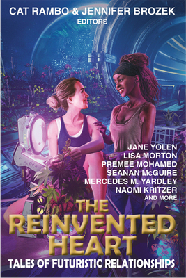 The Reinvented Heart: Tales of Futuristic Relationships - Yolen, Jane, and Norton, Lisa, and Mohamed, Premee