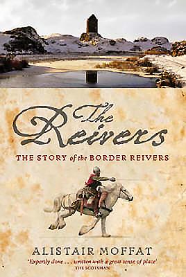 The Reivers: The Story of the Border Reivers - Moffat, Alistair