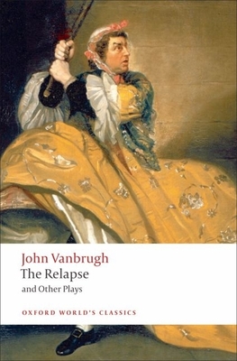 The Relapse and Other Plays - Vanbrugh, John, and Hammond, Brean (Editor)
