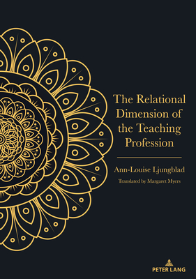 The Relational Dimension of the Teaching Profession - Myers, Margaret (Translated by), and Ljungblad, Ann-Louise