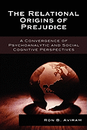 The Relational Origins of Prejudice: A Convergence of Psychoanalytic and Social Cognitive Perspectives