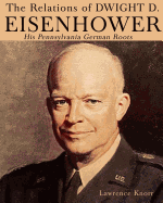 The Relations of Dwight D Eisenhower: His Pennsylvania German Roots