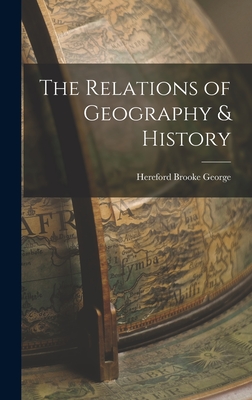 The Relations of Geography & History - George, Hereford Brooke