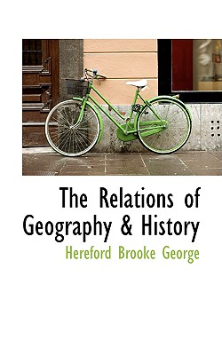 The Relations of Geography & History - George, Hereford Brooke