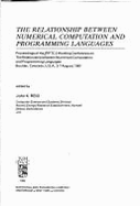 The Relationship Between Numerical Computation and Programming Languages: Proceedings of the Ifip Tc2 Working Conference on the Relationship Between Numerical Computation and Programming Languages, Boulder, Colorado, U.S.A., 3-7 August, 1981