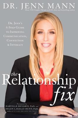 The Relationship Fix: Dr. Jenn's 6-Step Guide to Improving Communication, Connection & Intimacy - Mann, Jenn, and Hendrix, Harville (Foreword by)