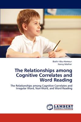 The Relationships among Cognitive Correlates and Word Reading - Abu-Hamour, Bashir, and Mather, Nancy, PH.D.