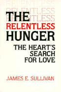 The Relentless Hunger: The Heart's Search for Love - Sullivan, James E, Fr.