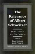The Relevance of Albert Schewitzer at the Dawn of the 21st Century