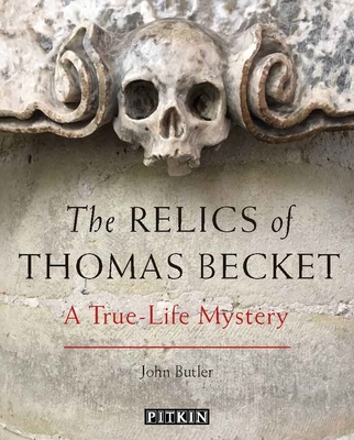 The Relics of Thomas Becket: A True-Life Mystery - Butler, John