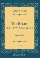 The Relief Society Magazine, Vol. 9: January, 1922 (Classic Reprint)