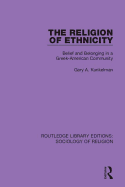 The Religion of Ethnicity: Belief and Belonging in a Greek-American Community