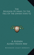 The Religion Of Israel To The Fall Of The Jewish State V2