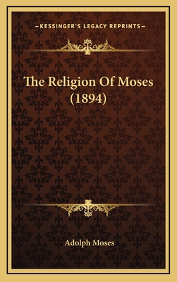 The Religion of Moses (1894) - Moses, Adolph