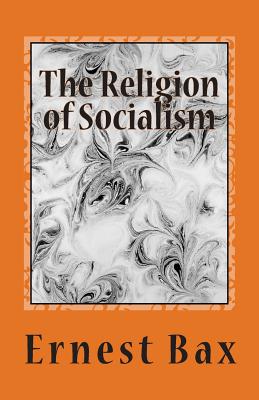 The Religion of Socialism - Bax, Ernest Belfort