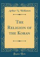 The Religion of the Koran (Classic Reprint)