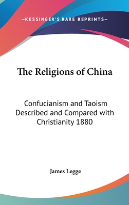 The Religions of China: Confucianism and Taoism Described and Compared with Christianity 1880 - Legge, James