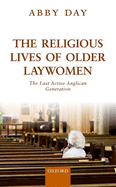 The Religious Lives of Older Laywomen: The Last Active Anglican Generation