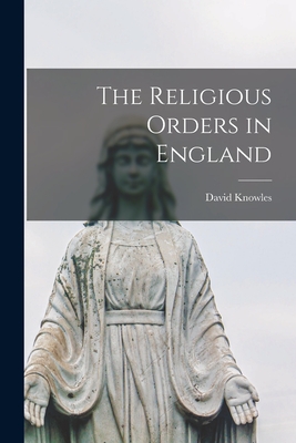 The Religious Orders in England - Knowles, David 1896-1974