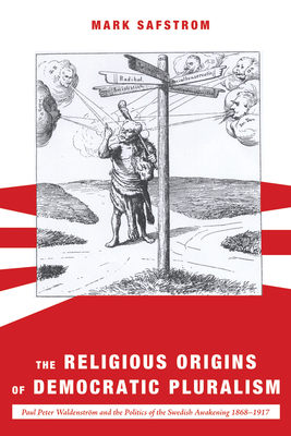 The Religious Origins of Democratic Pluralism - Safstrom, Mark