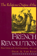 The Religious Origins of the French Revolution: From Calvin to the Civil Constitution, 1560-1791
