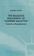 The Religious Philosophy of Vladimir Solovyov: Towards a Reassessment