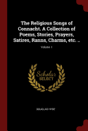 The Religious Songs of Connacht. a Collection of Poems, Stories, Prayers, Satires, Ranns, Charms, Etc. ..; Volume 1
