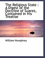 The Religious State: A Digest of the Doctrine of Suarez, Contained in His Treatise
