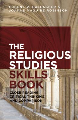 The Religious Studies Skills Book: Close Reading, Critical Thinking, and Comparison - Gallagher, Eugene V, and Maguire, Joanne