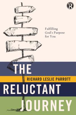 The Reluctant Journey: Fulfilling God's Purpose for You - Parrott, Richard Leslie, Dr., and Refraction