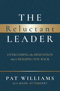The Reluctant Leader: Overcoming the Hesitation That's Holding You Back