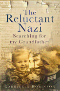 The Reluctant Nazi: Searching for My Grandfather